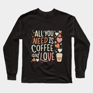 CUTE All you need is coffee and love Long Sleeve T-Shirt